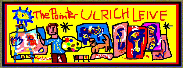 The Painter Ulrich Leive Banner © by Ulrich Leive - Enter/Weiter